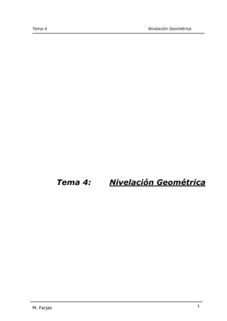 Tema 4 Nivelación Geométrica
M. Farjas 1
Tema 4: Nivelación Geométrica
 