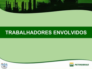 TRABALHADORES ENVOLVIDOS
 