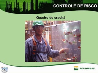 CONTROLE DE RISCO
Quadro de crachá
 