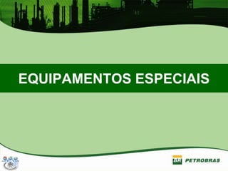 EQUIPAMENTOS ESPECIAIS
 
