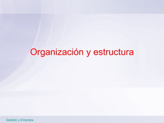 Organización y estructura Gestión y Empresa 