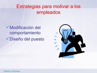 Estrategias para motivar a los empleados Modificación del comportamiento Diseño del puesto Gestión y Empresa 