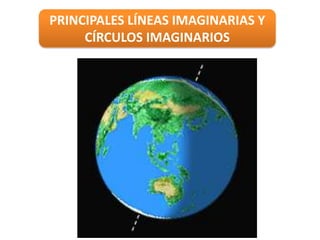 PRINCIPALES LÍNEAS IMAGINARIAS Y
CÍRCULOS IMAGINARIOS
 