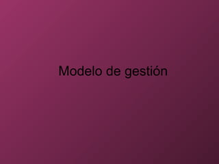Modelo de gestión
 