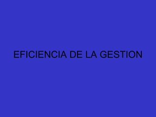 EFICIENCIA DE LA GESTION
 