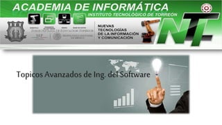 Topicos Avanzados de Ing.del Software
 