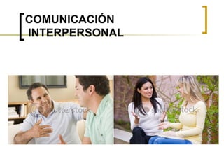 COMUNICACIÓN
INTERPERSONAL
 
