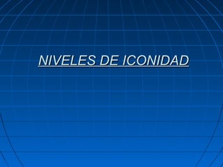 NIVELES DE ICONIDAD
 