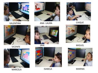 ANA LAURA
VICENTE
VALENTINA
MIGUEL
MARCELA
JAYA
CAIQUE
ISABELA MARINA
 