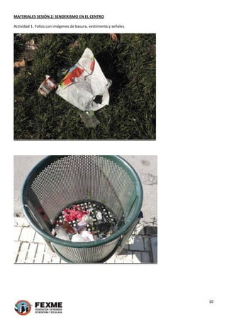 MATERIALES SESIÓN 2: SENDERISMO EN EL CENTRO 
Actividad 1. Folios con imágenes de basura, vestimenta y señales. 
 
 
 
10 
 
 