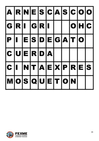 39 
 
A R N E S C A S C O O
G R I G R I O H C
P I E S D E G A T O
C U E R D A
C I N T A E X P R E S
M O S Q U E T O N
 