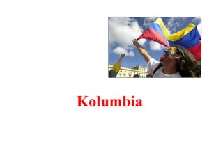 Kolumbia 
 