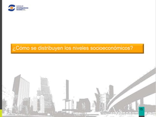 05


¿Cómo se distribuyen los niveles socioeconómicos?




                                                    15
 
