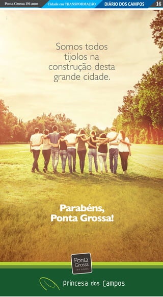DIÁRIO DOS CAMPOSPonta Grossa 194 anos Cidade em Transformação 16
Ponta
Grossa
1 9 4 A N O S
 