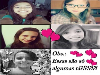 Obs.:
Essas são só
algumas tá?!?!?!?!

 