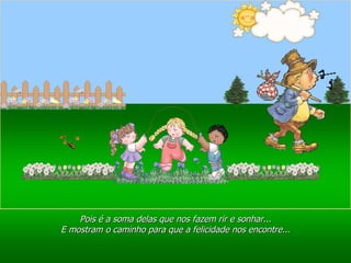 Ria Slides Pois é a soma delas que nos fazem rir e sonhar... E mostram o caminho para que a felicidade nos encontre... 