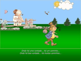 Ria Slides Onde há uma vontade... há um caminho... Onde há boa vontade... há muitos caminhos... 