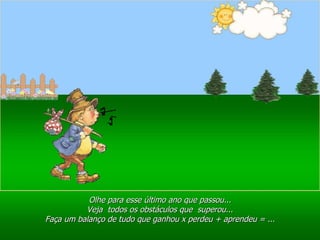 Ria Slides Olhe para esse último ano que passou... Veja  todos os obstáculos que  superou... Faça um balanço de tudo que ganhou x perdeu + aprendeu = ... 