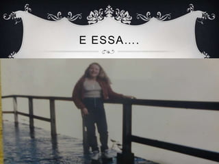 E ESSA….
 