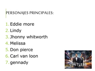 PERSONAJES PRINCIPALES:
1.Eddie more
2.Lindy
3.Jhonny whitworth
4.Melissa
5.Don pierce
6.Carl van loon
7.gennady
 