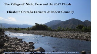 The Village of Nivín, Peru and the 2017 Floods
~ Elizabeth Cruzado Carranza & Robert Connolly
 