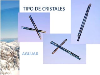 TIPO DE CRISTALESAGUJAS