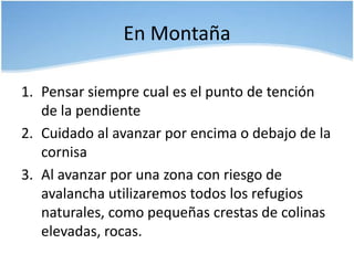 Pendientes abiertas        (avalanchas amplias).Zonas de acantilados y pasos estrechos.
