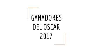 GANADORES
DEL OSCAR
2017
 
