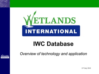 IWC Database Overview of technology and application 13 th  July 2010 