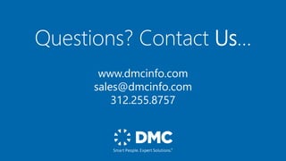 www.dmcinfo.com
sales@dmcinfo.com
312.255.8757
Questions? Contact Us…
 