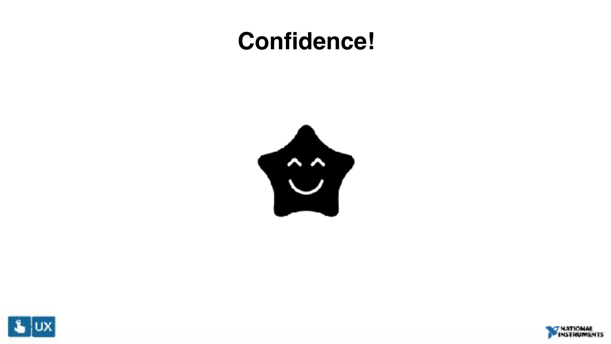Confidence!
 