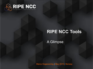 RIPE NCC Tools
A Glimpse
Marco Hogewoning | May 2019 | Norway
 