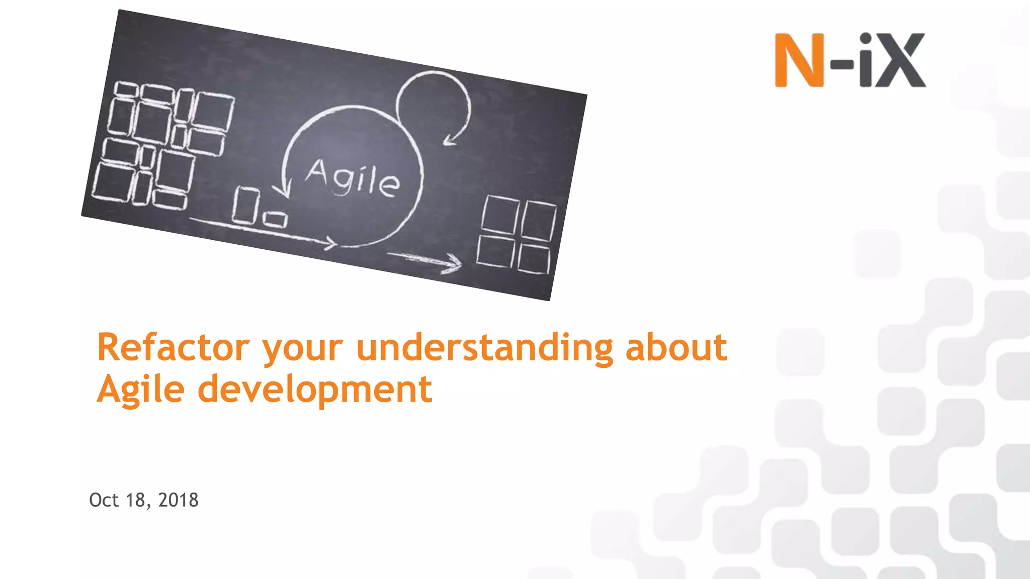 Refactor your understanding about
Agile development
Oct 18, 2018
 