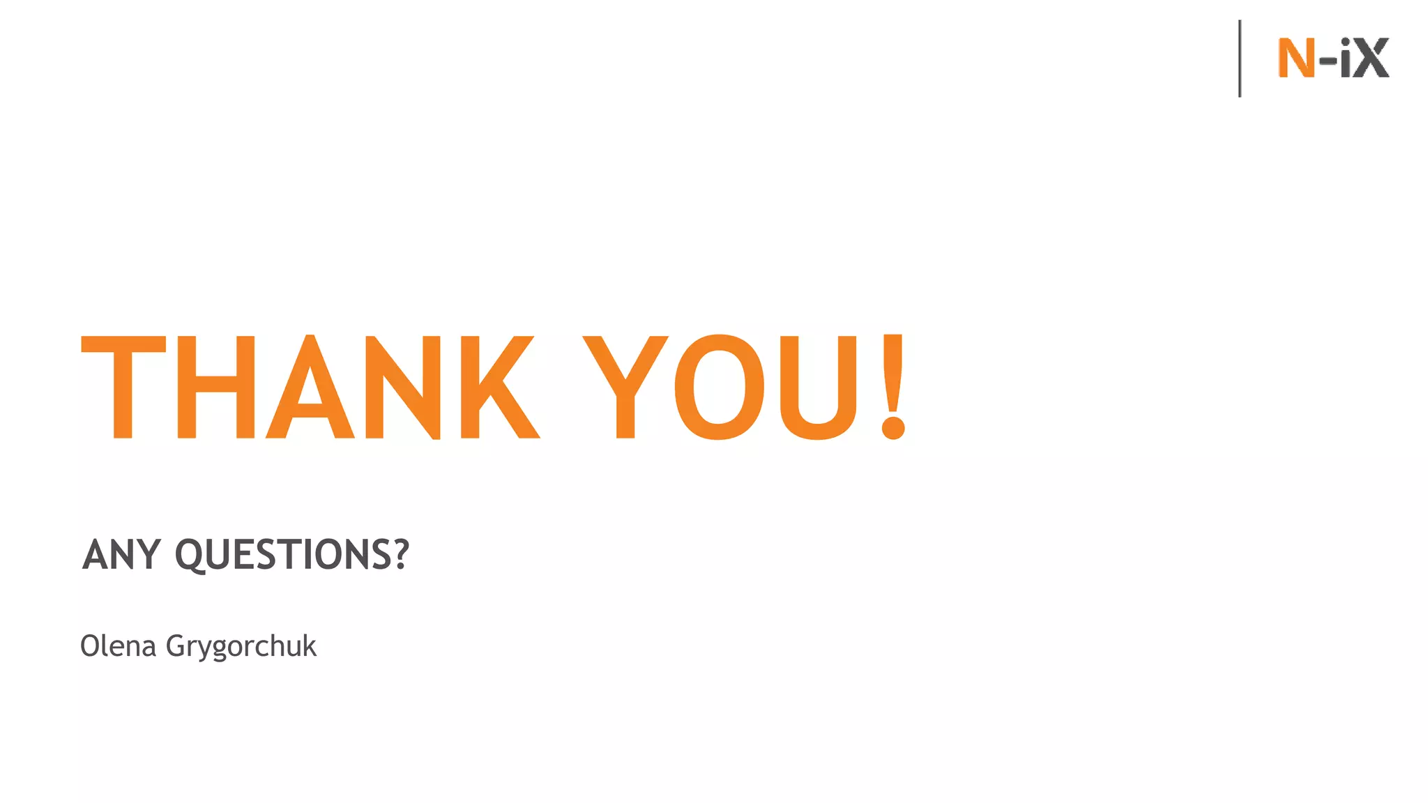 THANK YOU!
ANY QUESTIONS?
Olena Grygorchuk
 