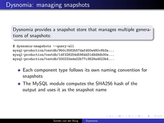 Dysnomia: managing snapshots
Dysnomia provides a snapshot store that manages multiple genera-
tions of snapshots:
$ dysnom...