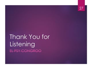Thank You for
Listening
EL PSY CONGROO
27
 
