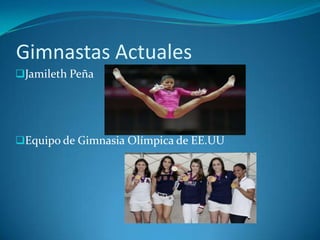 Gimnastas Actuales
Jamileth Peña




Equipo de Gimnasia Olímpica de EE.UU
 