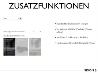 ZUSATZFUNKTIONEN
• Suchfunktion funktioniert sehr gut
• Verweis auf ähnliche Produkte (Cross-
selling)
• Merkliste (Markierung v. Artikeln)
• Optimierung für mobile Endgeräte (Apps)
 