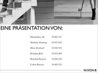EINE PRÄSENTATIONVON:
Maximilian Alt
Matthias Sünning
Marc Denhard
Kristijan Juric
Hendrik Pavlovic
Celina Kazanc
10 003 457
10 032 032
10 026 932
10 024 009
10 000 249
10 060 252
 