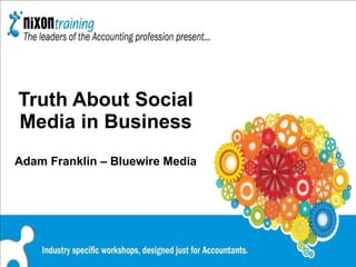 Truth About Social Media in Business Adam Franklin – Bluewire Media 