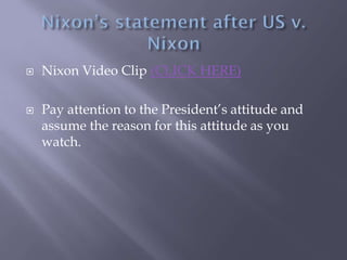  Nixon Video Clip (CLICK HERE)
 Pay attention to the President’s attitude and
assume the reason for this attitude as you
watch.
 
