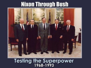 Nixon Through Bush




Testing the Superpower
       1968-1993
 