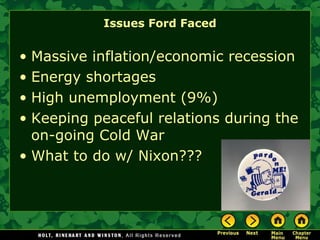 Issues Ford Faced
• Massive inflation/economic recession
• Energy shortages
• High unemployment (9%)
• Keeping peaceful relations during the
on-going Cold War
• What to do w/ Nixon???
 