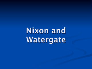 Nixon and
Watergate
 