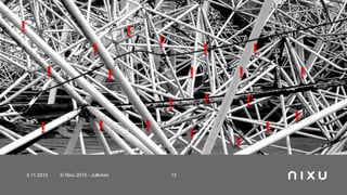 5.11.2015 © Nixu 2015 - Julkinen 13
!
!
!
!
!
!
! !
!
!
!
!
!
! !
!
!
!
!
!
!
 