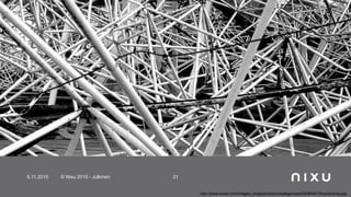 5.11.2015 © Nixu 2015 - Julkinen 21
http://www.wired.com/images_blogs/photos/uncategorized/2008/04/15/complexity.jpg
 