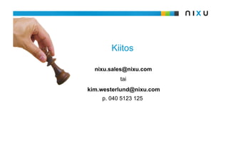Kiitos

  nixu.sales@nixu.com
          tai
kim.westerlund@nixu.com
    p. 040 5123 125
 