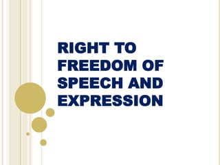 RIGHT TO
FREEDOM OF
SPEECH AND
EXPRESSION
 