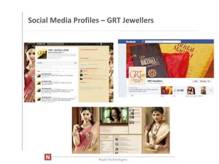 Social Media Profiles – GRT Jewellers




      ____________________________________________________________________
                                Niyati Technologies
 