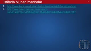 İstifadə olunan mənbələr
1. http://www.tiobe.com/index.php/content/paperinfo/tpci/index.html
2. http://www.salaryexplorer.com/salary-
survey.php?loc=229&loctype=1&gender=m&jobtype=3&job=787
23
 